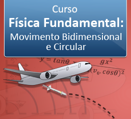 Curso Física Fundamental - Movimento Bidimensional e Circular