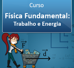 Curso Física Fundamental - Trabalho e Energia