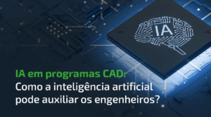 Leia mais sobre o artigo IA em programas CAD – como a inteligência artificial pode auxiliar os engenheiros?